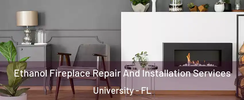  Ethanol Fireplace Repair And Installation Services University - FL