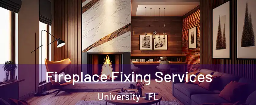  Fireplace Fixing Services University - FL