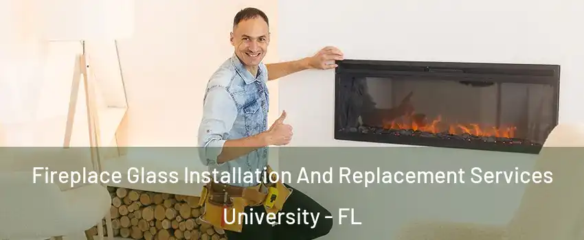  Fireplace Glass Installation And Replacement Services University - FL