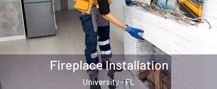  Fireplace Installation University - FL