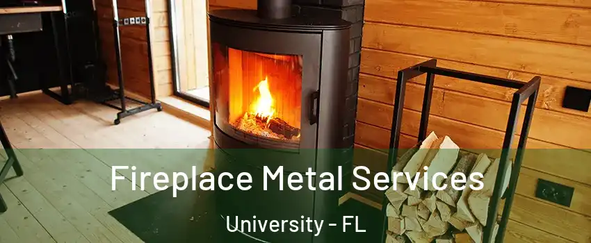 Fireplace Metal Services University - FL