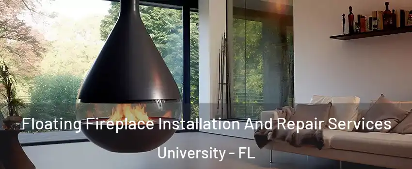 Floating Fireplace Installation And Repair Services University - FL