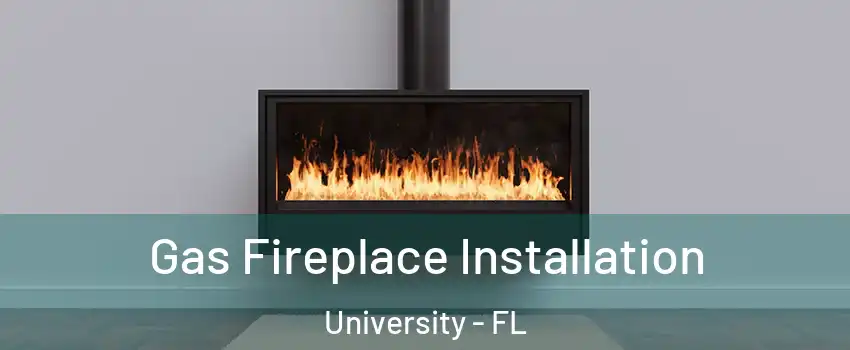  Gas Fireplace Installation University - FL