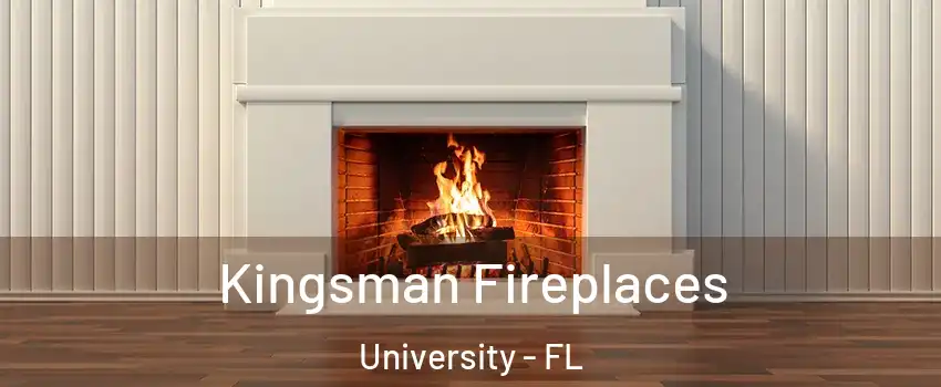  Kingsman Fireplaces University - FL