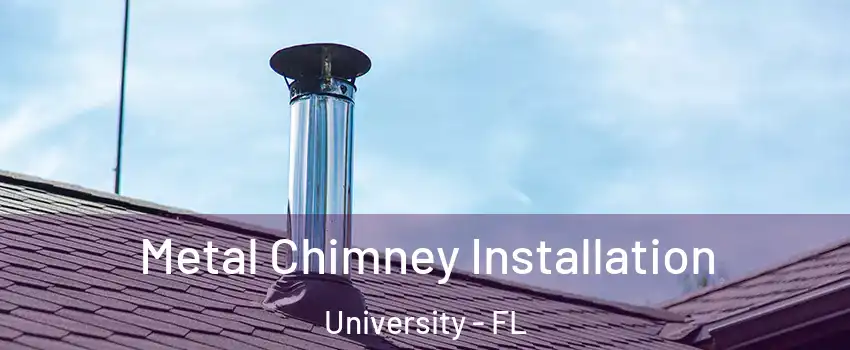  Metal Chimney Installation University - FL