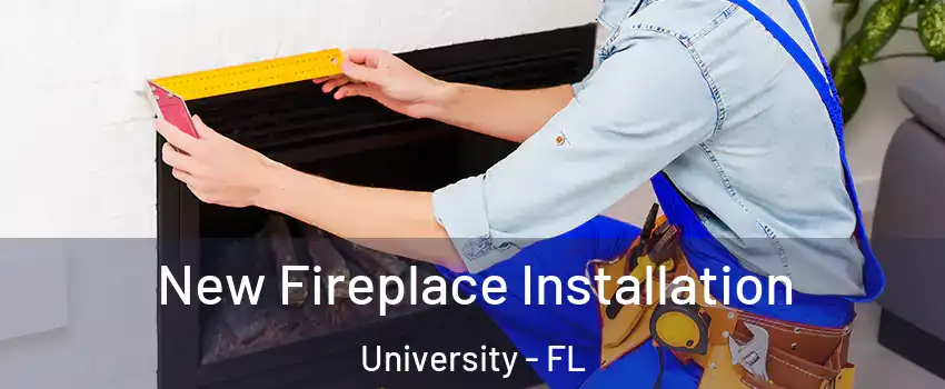  New Fireplace Installation University - FL