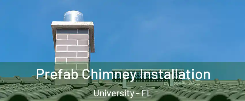  Prefab Chimney Installation University - FL