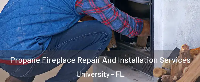 Propane Fireplace Repair And Installation Services University - FL