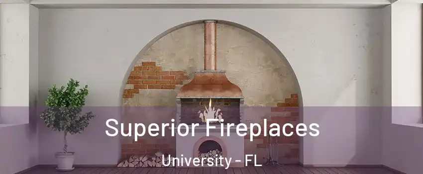  Superior Fireplaces University - FL