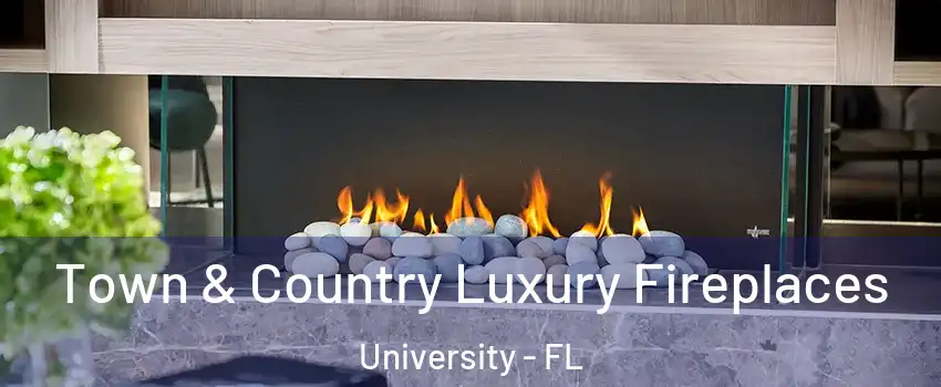  Town & Country Luxury Fireplaces University - FL