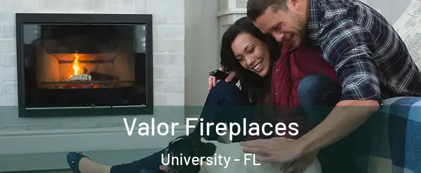  Valor Fireplaces University - FL