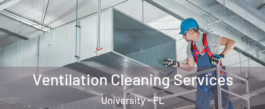  Ventilation Cleaning Services University - FL