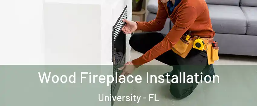  Wood Fireplace Installation University - FL